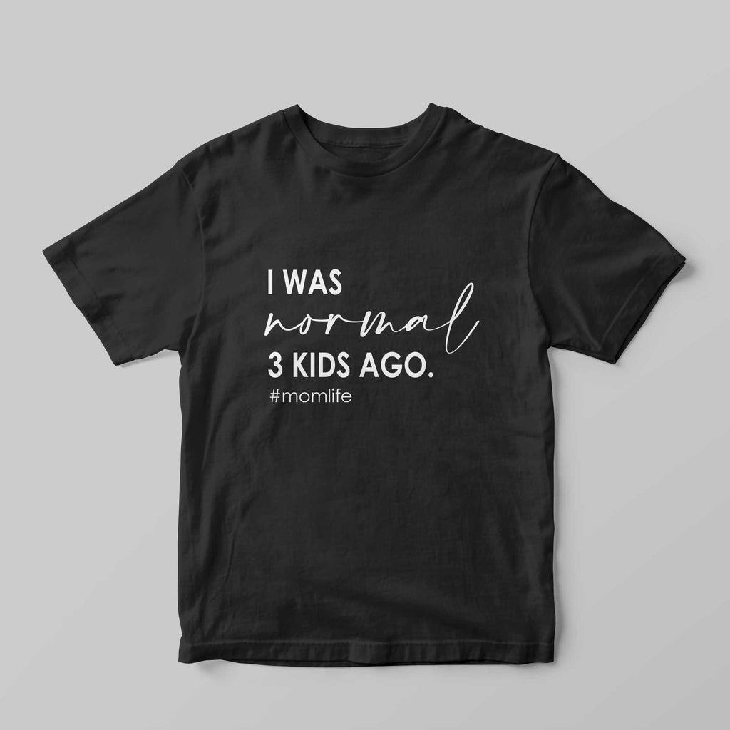 I was Normal 3 Kids Ago T-Shirt