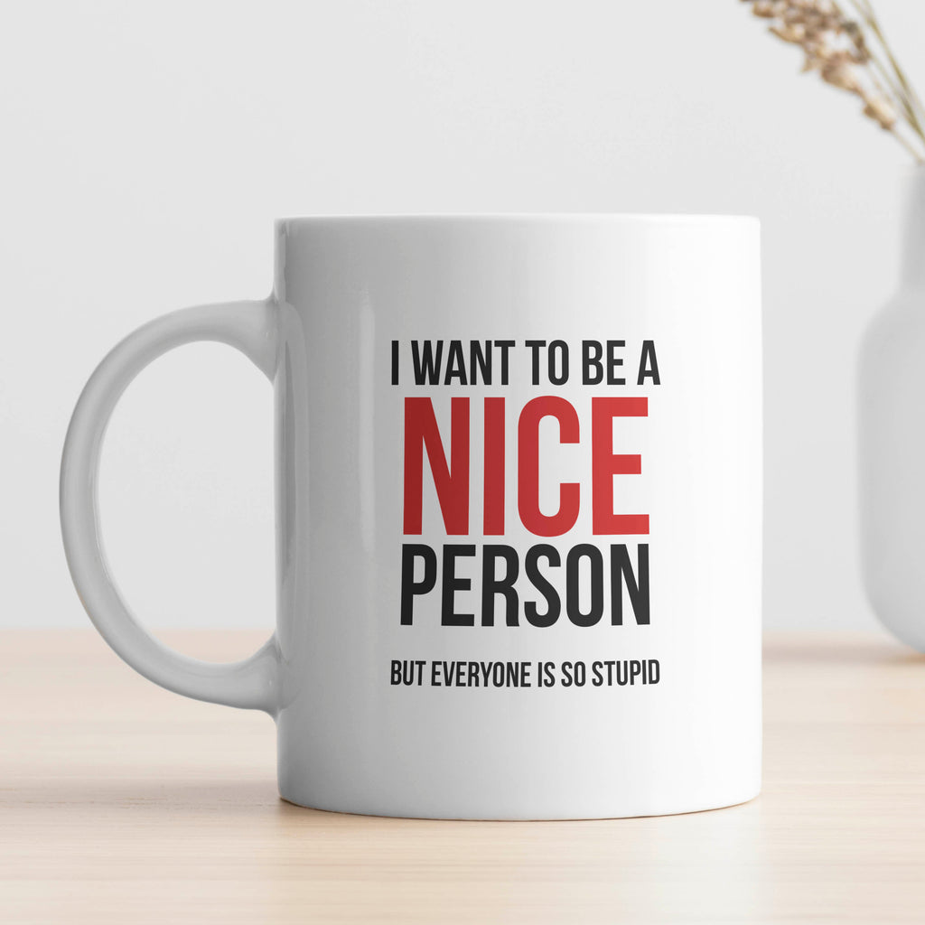 I Want To Be A Nice Person - Ceramic Mug 330ml